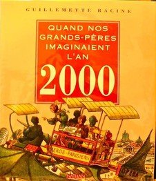 Couverture de Quand nos grands-pères imaginaient l’an 2000, de Guillemette Racine. 