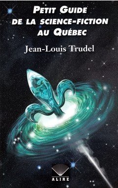 Couverture du Petit guide de la science-fiction au Québec, de Jean-Louis Trudel. 